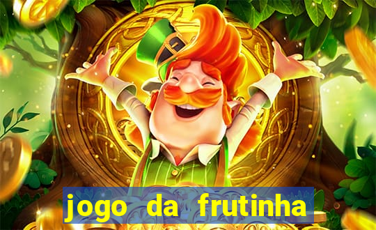 jogo da frutinha da dinheiro